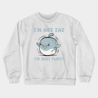 I'm not Fat I'm Just Fluffy Crewneck Sweatshirt